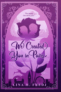 We Created You in Pairs: Book 1 by Lina H. Fredj