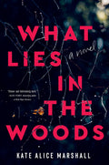 What Lies in the Woods: A Novel Book by Kate Alice Marshall
