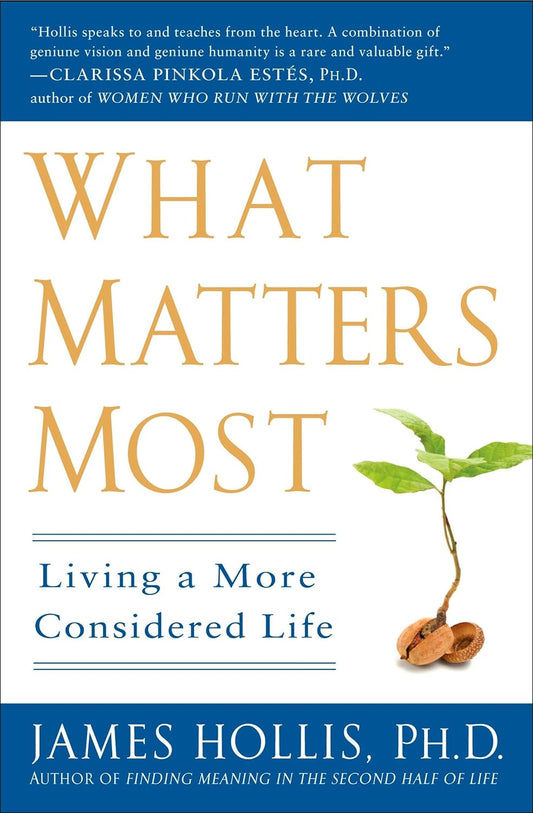 What Matters Most: Living a More Considered Life Book by James Hollis