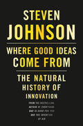 Where Good Ideas Come From: The Natural History of Innovation Book by Steven Johnson