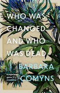 Who Was Changed and Who Was Dead Novel by Barbara Comyns