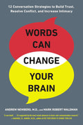 Words Can Change Your Brain: 12 Conversation Strategies to Build Trust, Resolve Conflict, and Increase Intimacy by Andrew Newberg, Mark Robert Waldman