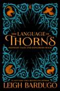 The Language of Thorns: Midnight Tales and Dangerous Magic by Leigh Bardugo