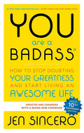 You Are a Badass: How to Stop Doubting Your Greatness and Start Living an Awesome Life Book by Jen Sincero