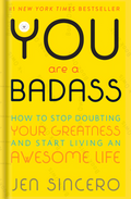 You Are a Badass: How to Stop Doubting Your Greatness and Start Living an Awesome Life Book by Jen Sincero
