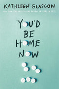 You'd Be Home Now Book by Kathleen Glasgow