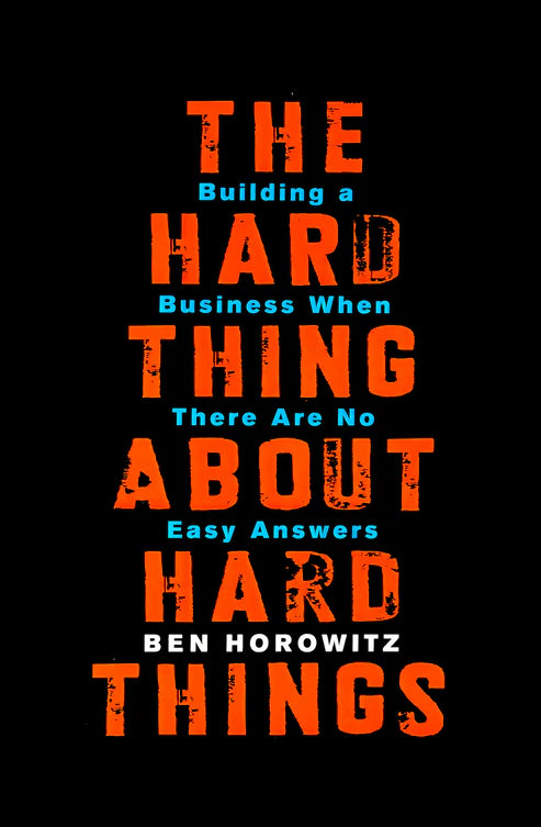 The Hard Thing About Hard Things by Ben Horowitz