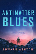 Antimatter Blues: A Mickey 7 Novel by Ashton Edward