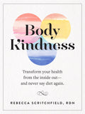 Body Kindness: Transform Your Health from the Inside Out--And Never Say Diet Again Book by Rebecca Scritchfield