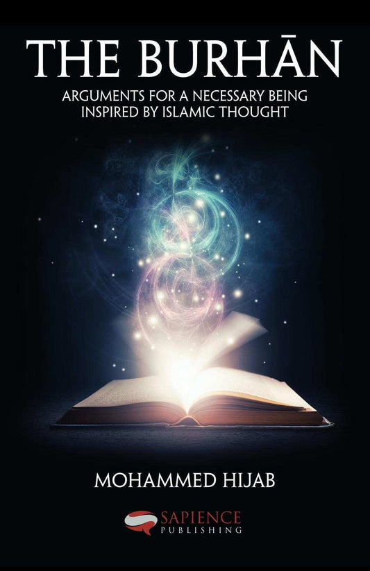 The Burh?n: Arguments for a Necessary Being Inspired by Islamic Thought
Book by Mohammed Hijab