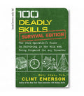100 Deadly Skills: Survival Edition: The SEAL Operative's Guide to Surviving in the Wild and Being Prepared for Any Disaster by Clint Emerson