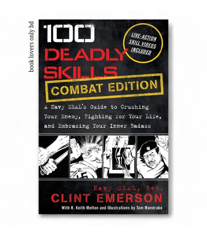 100 Deadly Skills: COMBAT EDITION: A Navy SEAL's Guide to Crushing Your Enemy, Fighting for Your Life, and Embracing Your Inner by Clint Emerson