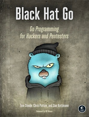 Black Hat Go: Go Programming For Hackers and Pentesters Book by Chris Patten, Dan Kottmann, and Tom Steele