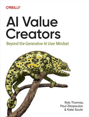 AI Value Creators: Beyond the Generative AI User Mindset Book by Kate Soule, Paul C. Zikopoulos, and Rob Thomas