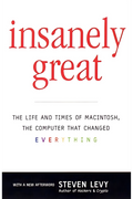 Insanely Great: The Life and Times of Macintosh, the Computer That Changed Everything by Steven Levy