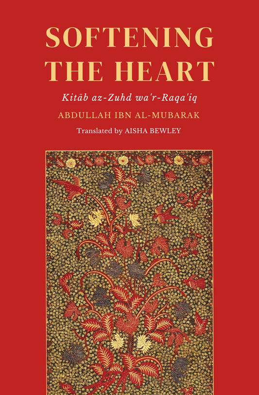 Softening The Heart: Kit?b az-Zuhd wa’r-Raq??iq Book by Abdull?h ibn al-Mub?rak
