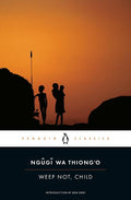 Weep Not, Child Novel by Ng?g? wa Thiong'o