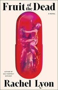Fruit of the Dead Book by Rachel Lyon