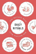 Daily Rituals: How Artists Work Book by Mason Currey
