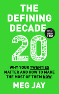 The Defining Decade: Why Your Twenties Matter--And How to Make the Most of Them Now Book by Meg Jay