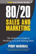 80/20 Sales and Marketing: The Definitive Guide to Working Less and Making More
Book by Perry Marshall