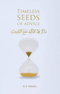 Timeless Seeds of Advice: The Sayings of Prophet Muhammad ?, Ibn Taymiyyah, Ibn Al-Qayyim, Ibn Al-Jawzi and Other Prominent Scholars in Bringing Comfort and Hope to the Soul
Book by B. B. Abdulla
