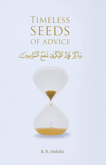 Timeless Seeds of Advice: The Sayings of Prophet Muhammad ?, Ibn Taymiyyah, Ibn Al-Qayyim, Ibn Al-Jawzi and Other Prominent Scholars in Bringing Comfort and Hope to the Soul
Book by B. B. Abdulla
