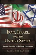 Iran, Israel, and the United States: Regime Security vs. Political Legitimacy (Praeger Security International)
