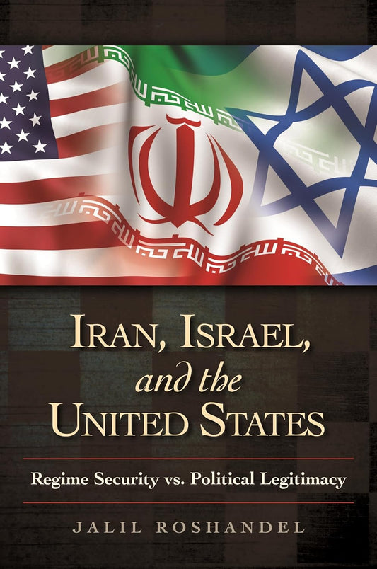 Iran, Israel, and the United States: Regime Security vs. Political Legitimacy (Praeger Security International)