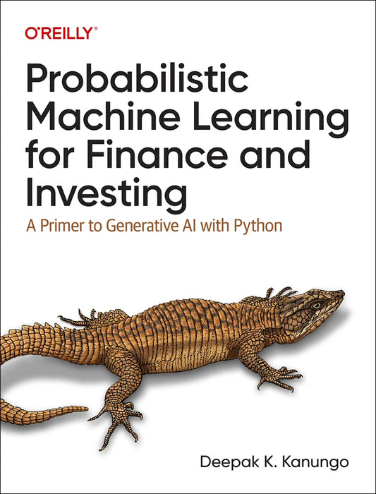 Probabilistic Machine Learning for Finance and Investing: A Primer to Generative AI with Python Book by Deepak K. Kanungo