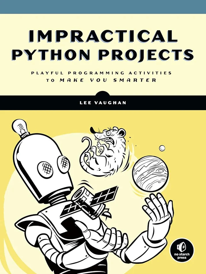 Impractical Python: Projects Playful Programming Activities to Make You Smarter Book by Lee Vaughan