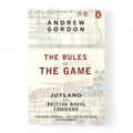 The Rules of the Game: Jutland and British Naval Command