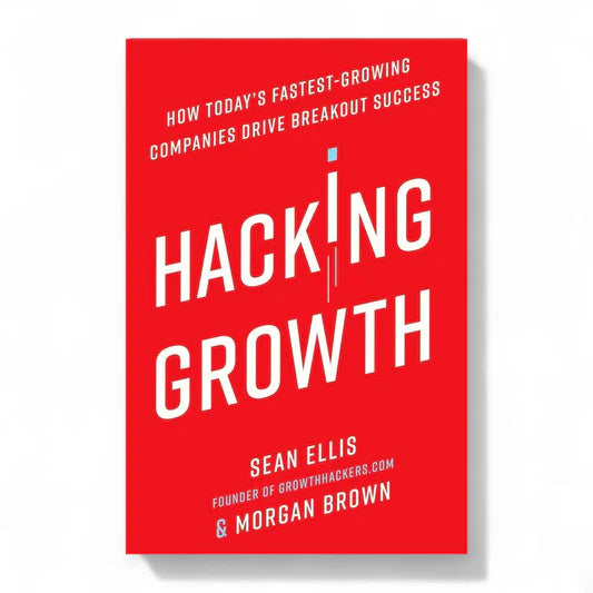 Hacking Growth by Sean Ellis and Morgan Brown