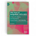 Fifty Years of Bangladesh 1971-2021 by Taj Hashmi