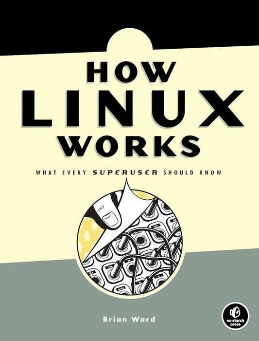 How Linux Works, 3rd Edition: What Every Superuser Should Know Book by Brian Ward
