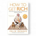 How to Get Rich by Felix Dennis