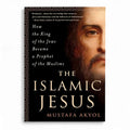 The Islamic Jesus: How the King of the Jews Became a Prophet of the Muslims
