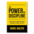 The Power of Discipline by Daniel Walter