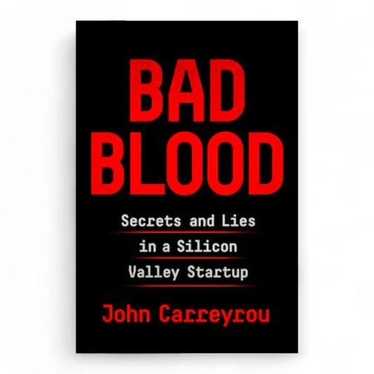 Bad Blood: Secrets and Lies in a Silicon Valley Startup