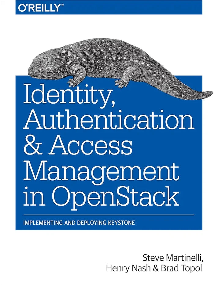 Identity, Authentication, and Access Management in OpenStack: Implementing and Deploying Keystone Book by Brad Topol, Henry Nash, and Steve Martinelli