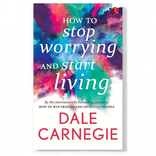 How to Stop Worrying and Start Living by Dale Carnegiee