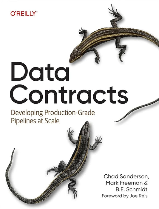 Data Contracts: Developing Production-Grade Pipelines at Scale Book by B. E. Schmidt, Chad Sanderson, and Mark Freeman