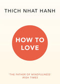 How To Love by Thich Nhat Hanh