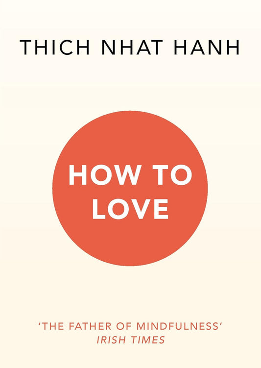How To Love by Thich Nhat Hanh