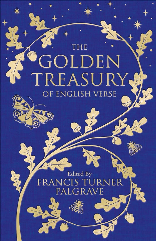 The Golden Treasury of the Best Songs and Lyrical Poems in the English Language by Francis Turner Palgrave