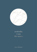 Yesterday I Was The Moon by Noor Unnahar